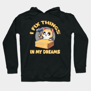 I Fix Things In My Dreams Handyman Funny Cat Meme Hoodie